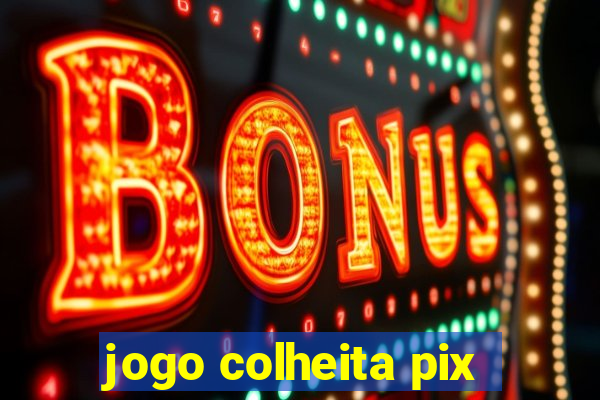 jogo colheita pix